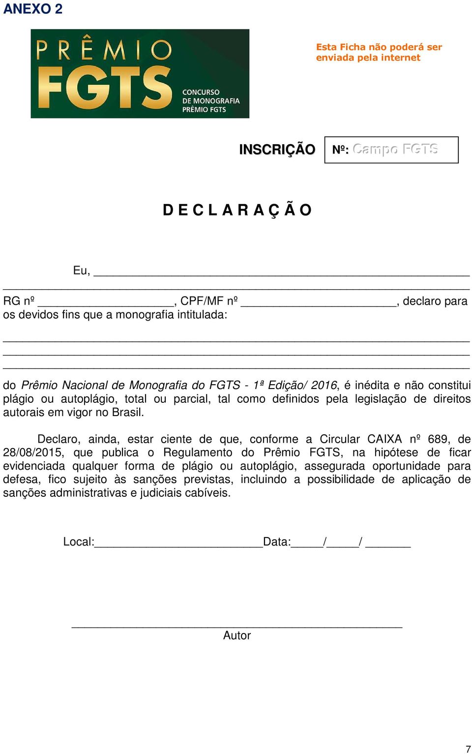 Declaro, ainda, estar ciente de que, conforme a Circular CAIXA nº 689, de 28/08/2015, que publica o Regulamento do Prêmio FGTS, na hipótese de ficar evidenciada qualquer forma de plágio ou