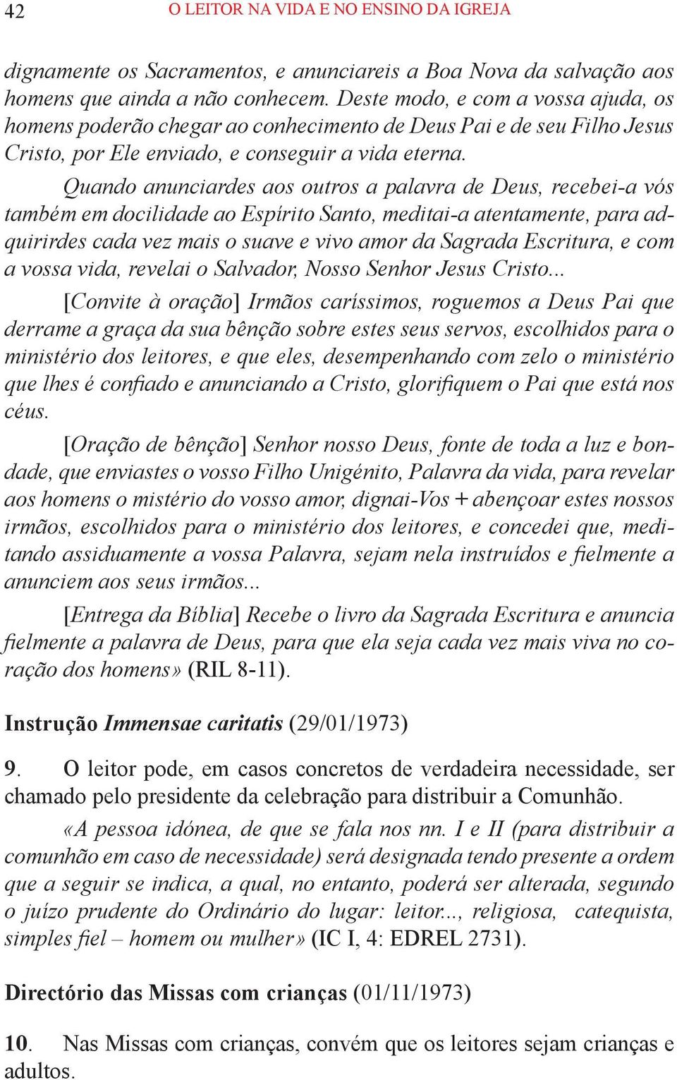 Quando anunciardes aos outros a palavra de Deus, recebei-a vós também em docilidade ao Espírito Santo, meditai-a atentamente, para adquirirdes cada vez mais o suave e vivo amor da Sagrada Escritura,