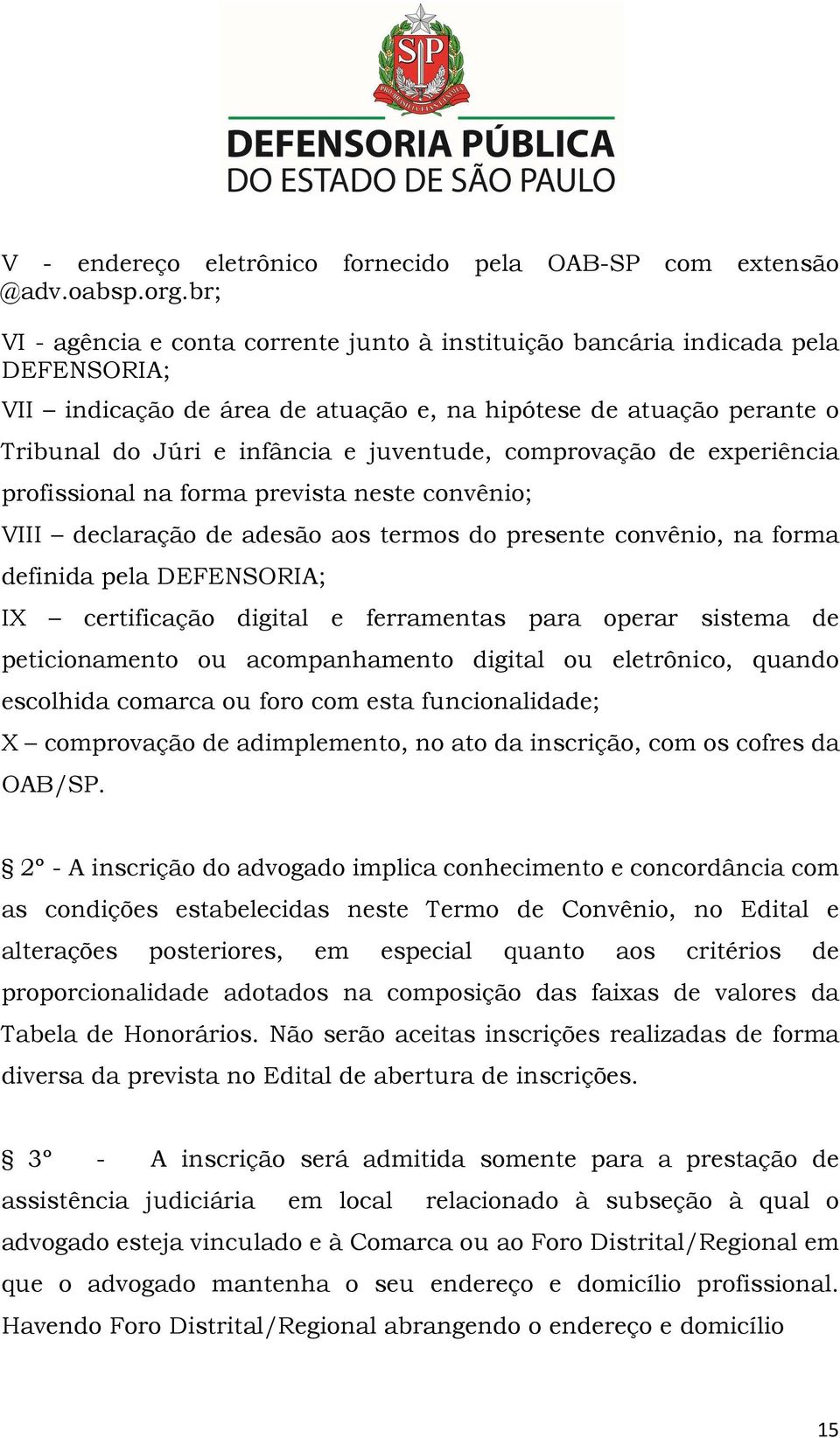 comprovação de experiência profissional na forma prevista neste convênio; VIII declaração de adesão aos termos do presente convênio, na forma definida pela DEFENSORIA; IX certificação digital e