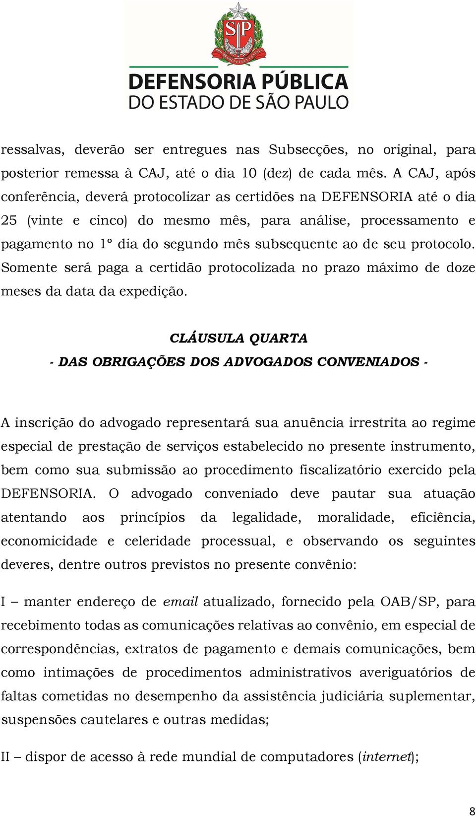 seu protocolo. Somente será paga a certidão protocolizada no prazo máximo de doze meses da data da expedição.