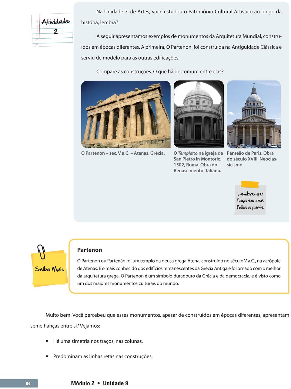 A primeira, O Partenon, foi construída na Antiguidade Clássica e serviu de modelo para as outras edificações. Compare as construções. O que há de comum entre elas? O Partenon séc. V a.c. Atenas, Grécia.