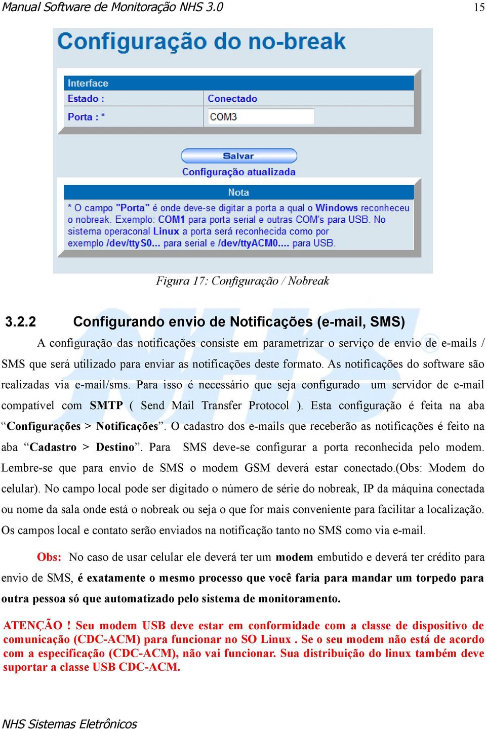 formato. As notificações do software são realizadas via e-mail/sms. Para isso é necessário que seja configurado um servidor de e-mail compatível com SMTP ( Send Mail Transfer Protocol ).