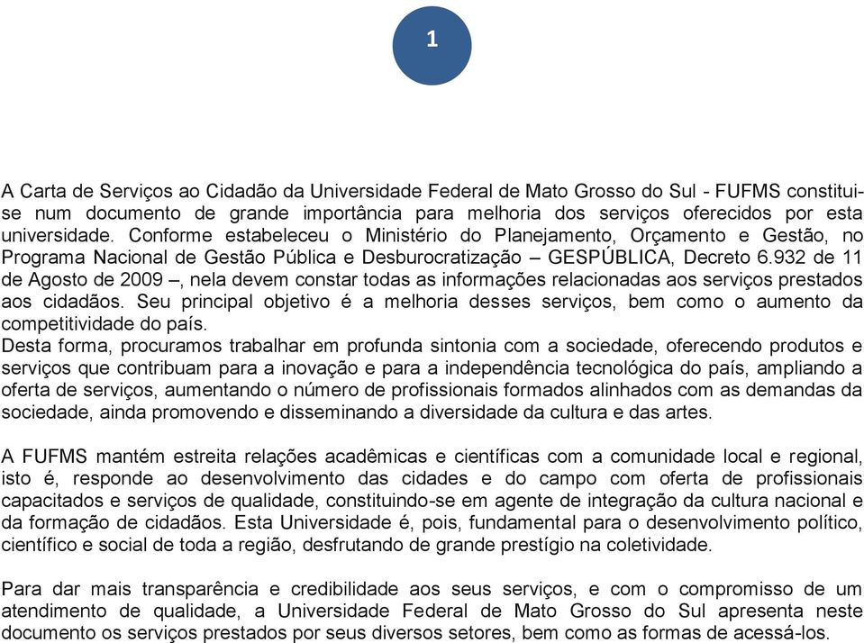 932 de 11 de Agosto de 2009, nela devem constar todas as informações relacionadas aos serviços prestados aos cidadãos.