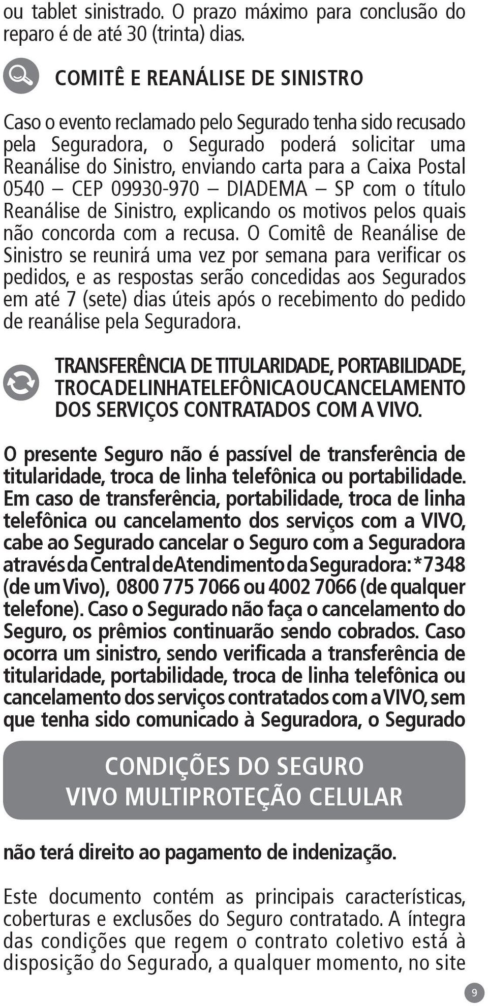 0540 CEP 09930-970 DIADEMA SP com o título Reanálise de Sinistro, explicando os motivos pelos quais não concorda com a recusa.