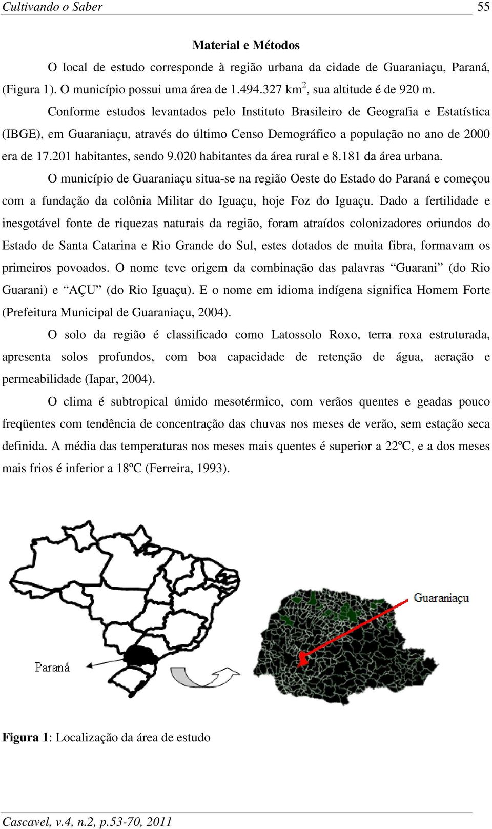 201 habitantes, sendo 9.020 habitantes da área rural e 8.181 da área urbana.