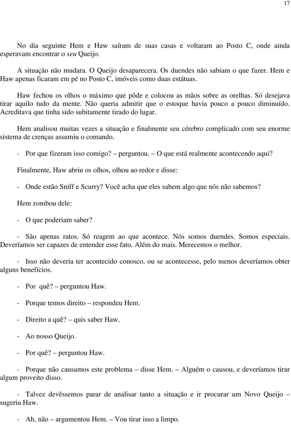 Não queria admitir que o estoque havia pouco a pouco diminuído. Acreditava que tinha sido subitamente tirado do lugar.