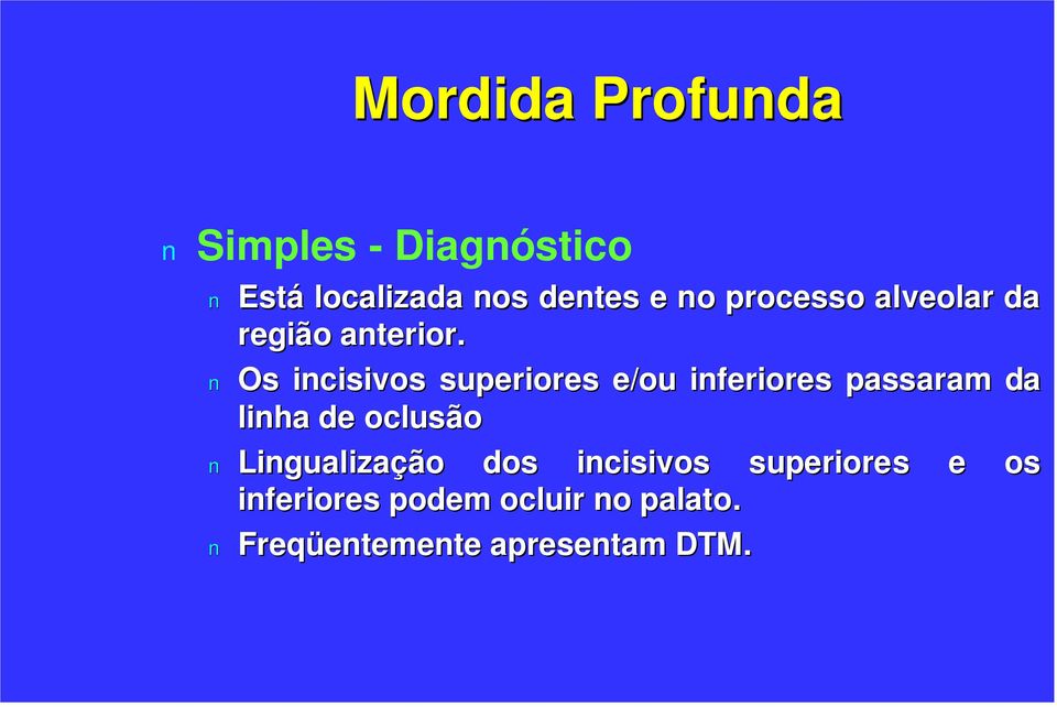 Os incisivos superiores e/ou inferiores passaram da linha de oclusão