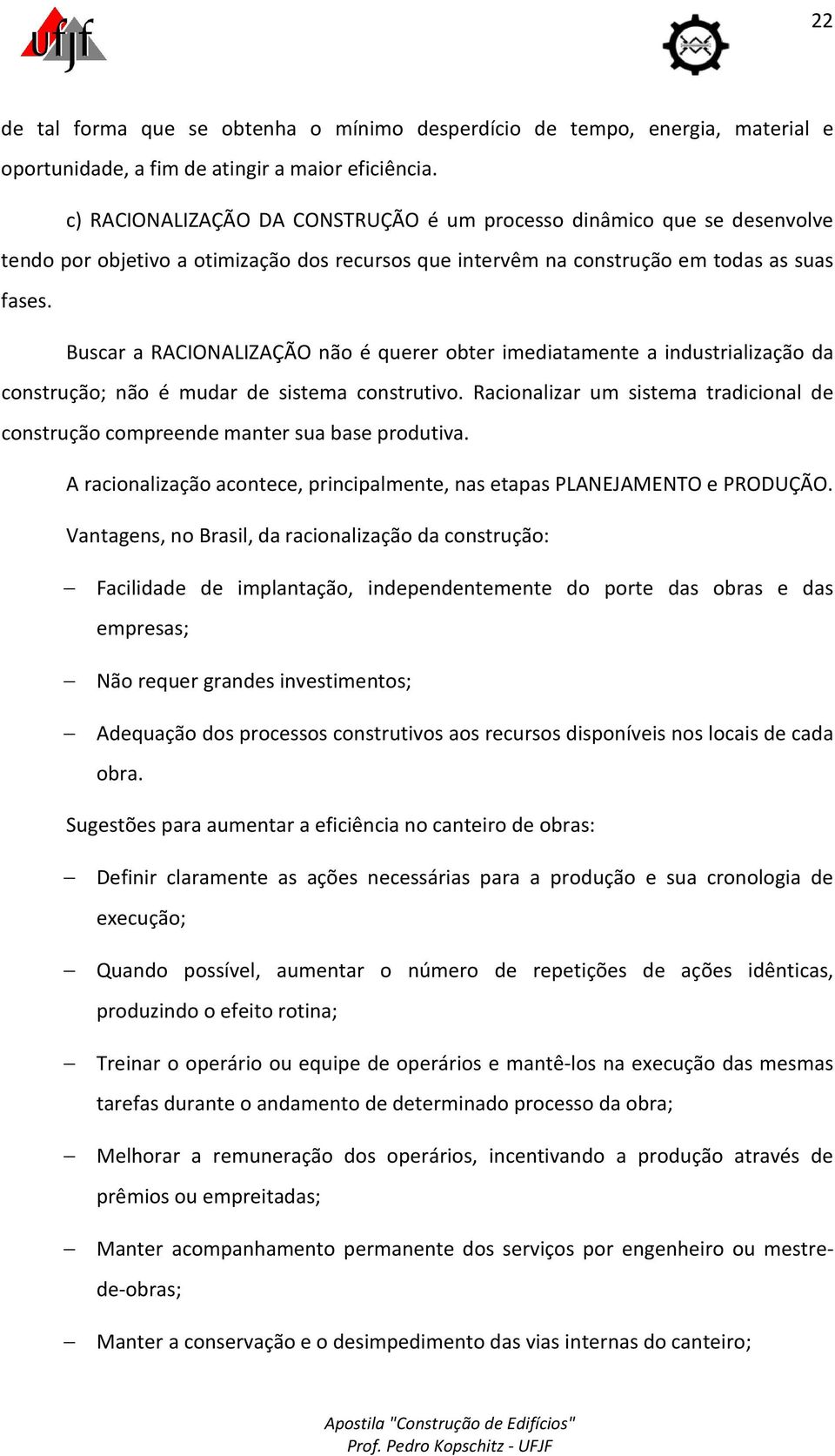 Buscar a RACIONALIZAÇÃO não é querer obter imediatamente a industrialização da construção; não é mudar de sistema construtivo.