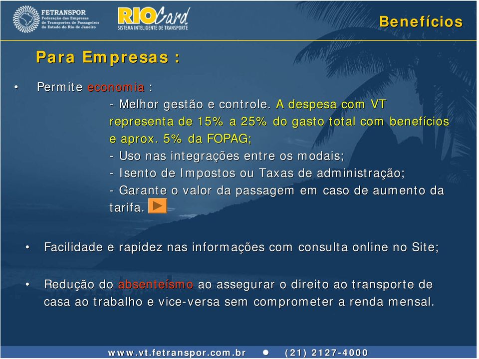 5% da FOPAG; - Uso nas integrações entre os modais; - Isento de Impostos ou Taxas de administração; - Garante o valor da