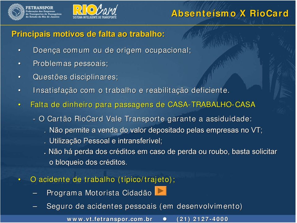 Não permite a venda do valor depositado pelas empresas no VT;. Utilização Pessoal e intransferível;.