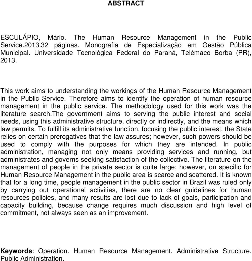 Therefore aims to identify the operation of human resource management in the public service. The methodology used for this work was the literature search.