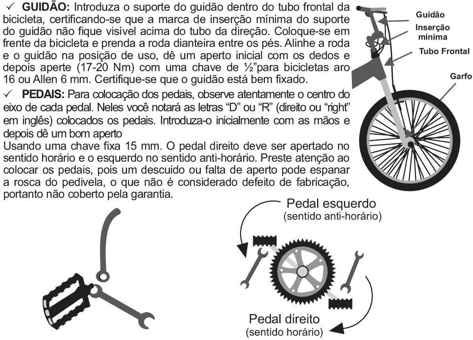 Alinhe a roda e o guidão na posição de uso, dê um aperto inicial com os dedos e depois aperte (17-20 Nm) com uma chave de ½ para bicicletas aro 16 ou Allen 6 mm.