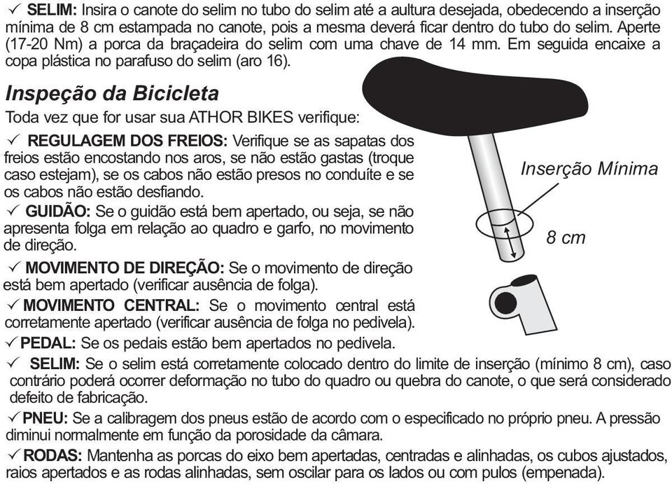 Inspeção da Bicicleta Toda vez que for usar sua ATHOR BIKES verifique: REGULAGEM DOS FREIOS: Verifique se as sapatas dos freios estão encostando nos aros, se não estão gastas (troque caso estejam),