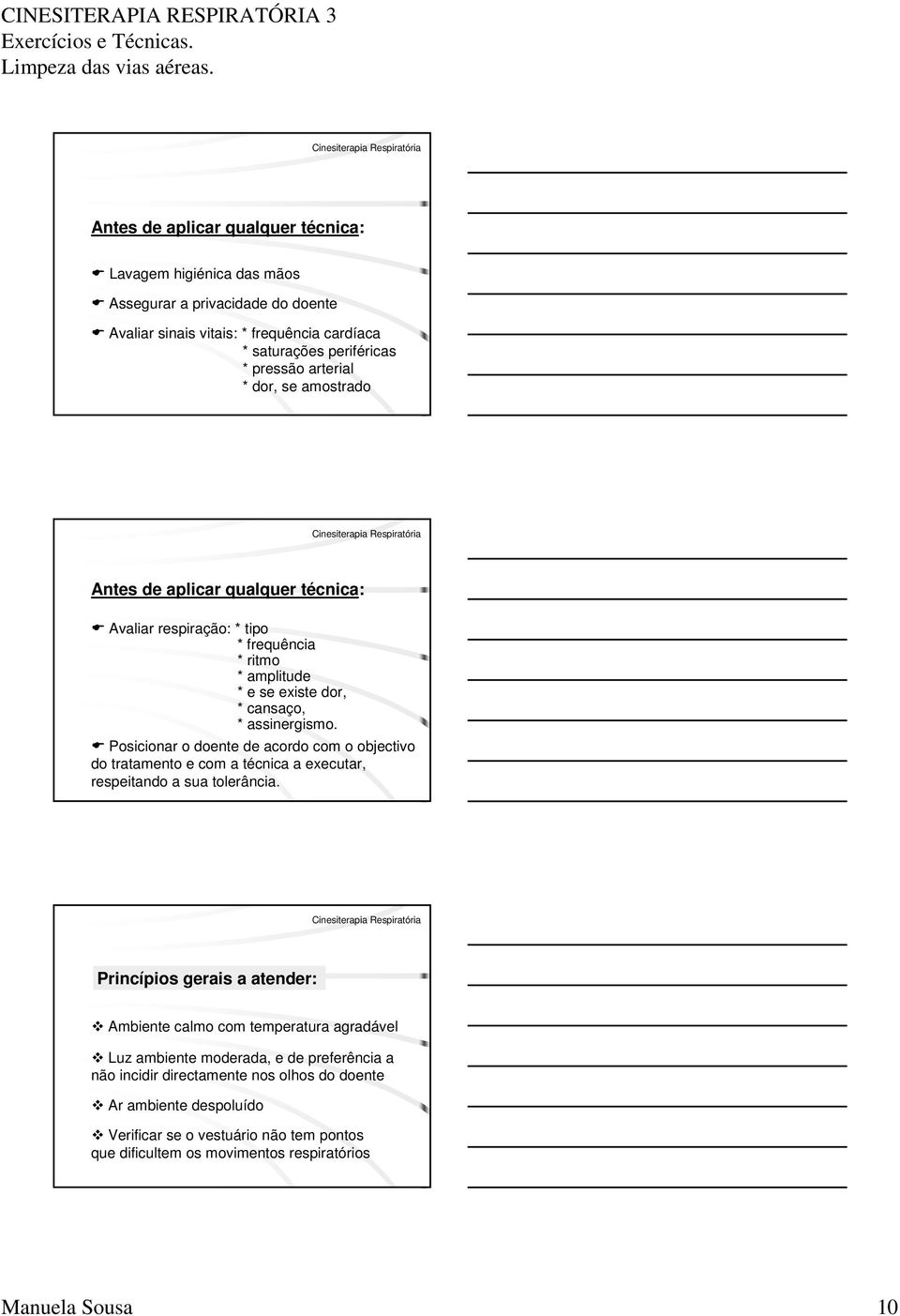 Posicionar o doente de acordo com o objectivo do tratamento e com a técnica a executar, respeitando a sua tolerância.