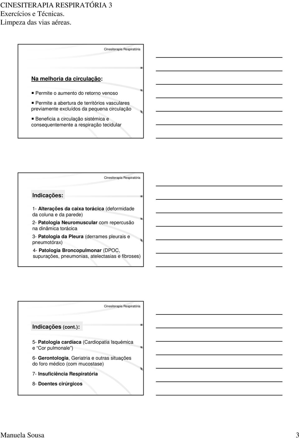 3- Patologia da Pleura (derrames pleurais e pneumotórax) 4- Patologia Broncopulmonar (DPOC, supurações, pneumonias, atelectasias e fibroses) Indicações (cont.