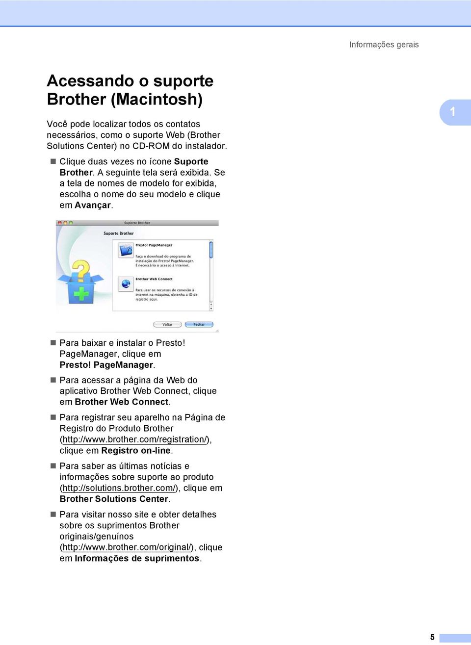 PageManager, clique em Presto! PageManager. Para acessar a página da Web do aplicativo Brother Web Connect, clique em Brother Web Connect.