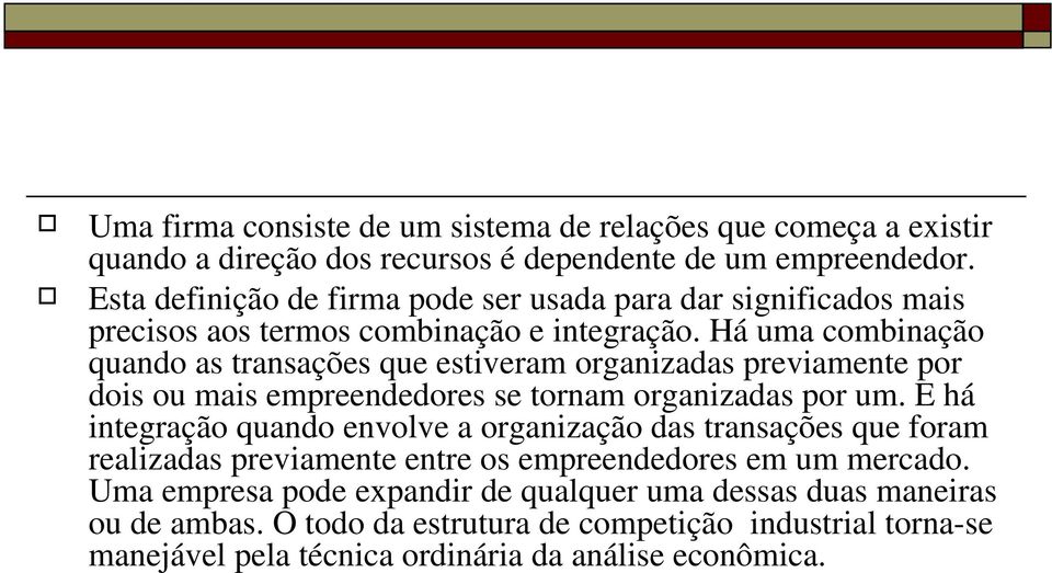 Há uma combinação quando as transações que estiveram organizadas previamente por dois ou mais empreendedores se tornam organizadas por um.