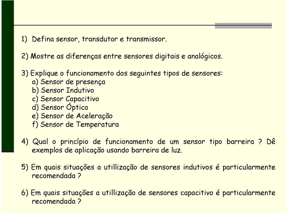 Sensor de Aceleração f) Sensor de Temperatura 4) Qual o princípio de funcionamento de um sensor tipo barreira?