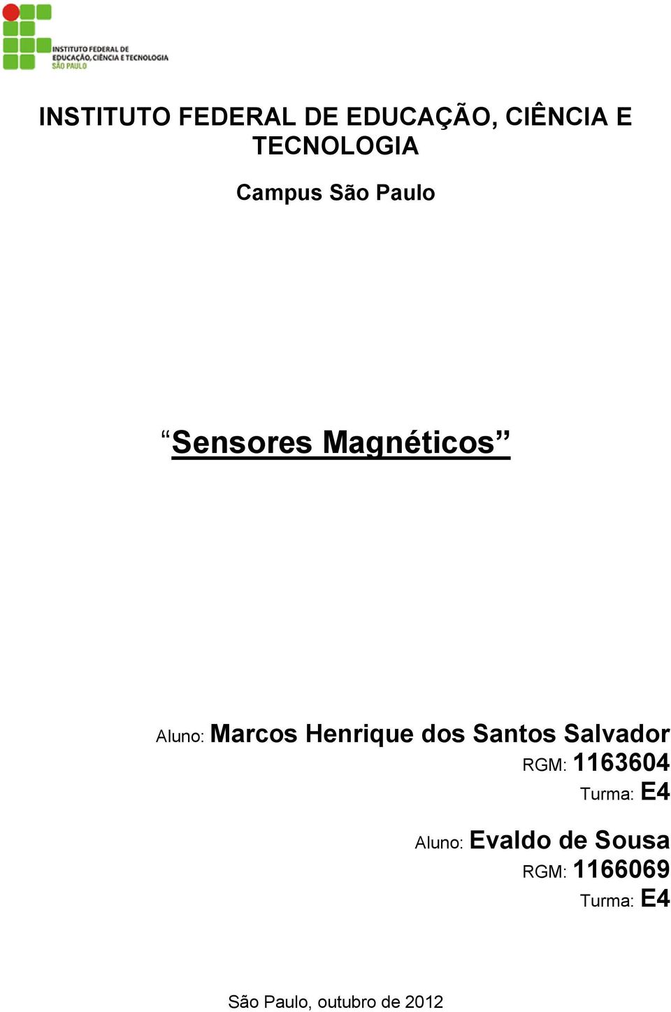 Henrique dos Santos Salvador RGM: 1163604 Turma: E4