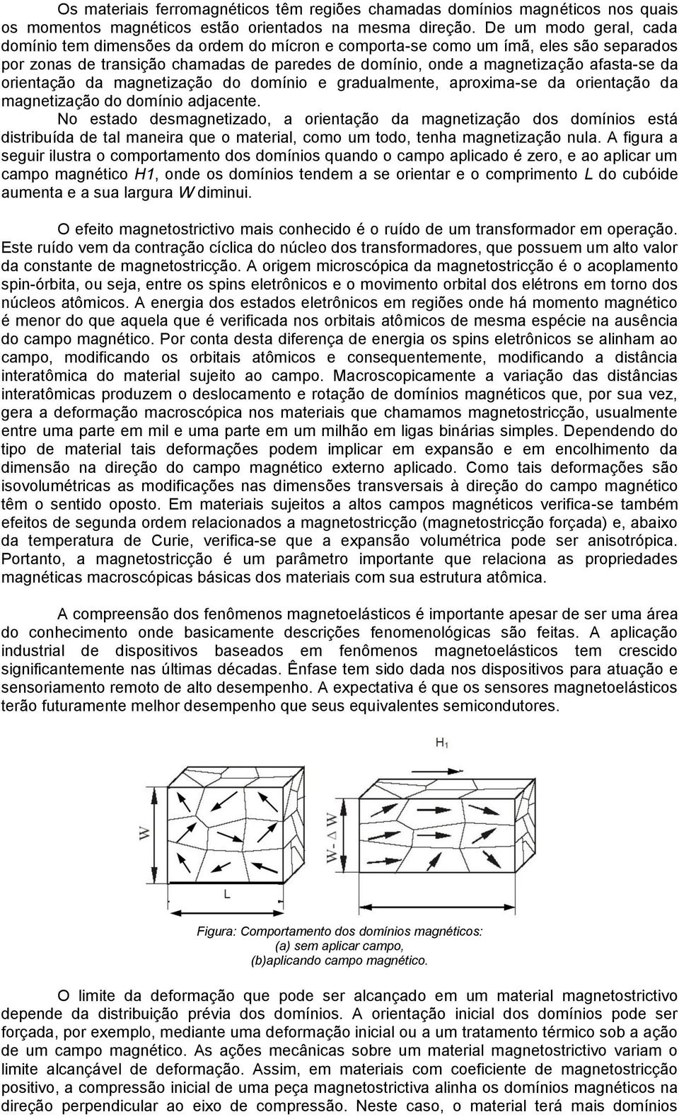 orientação da magnetização do domínio e gradualmente, aproxima-se da orientação da magnetização do domínio adjacente.