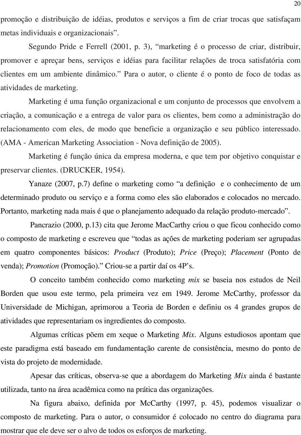 Para o autor, o cliente é o ponto de foco de todas as atividades de marketing.