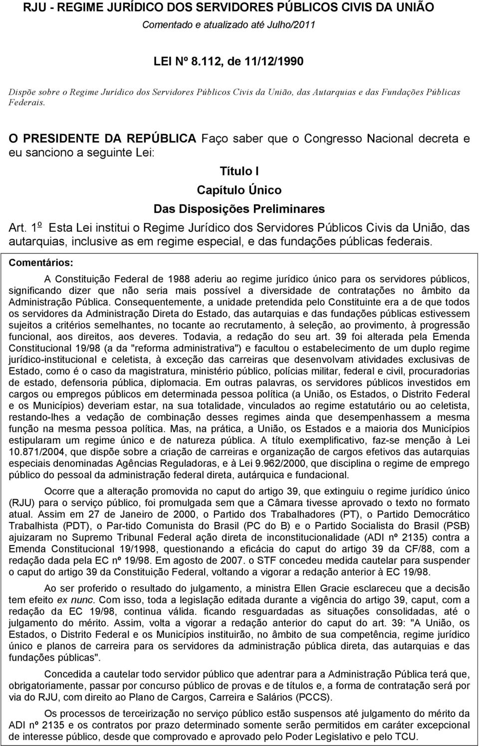 O PRESIDENTE DA REPÚBLICA Faço saber que o Congresso Nacional decreta e eu sanciono a seguinte Lei: Título I Capítulo Único Das Disposições Preliminares Art.