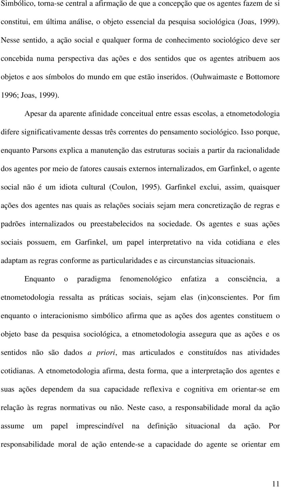 que estão inseridos. (Ouhwaimaste e Bottomore 1996; Joas, 1999).