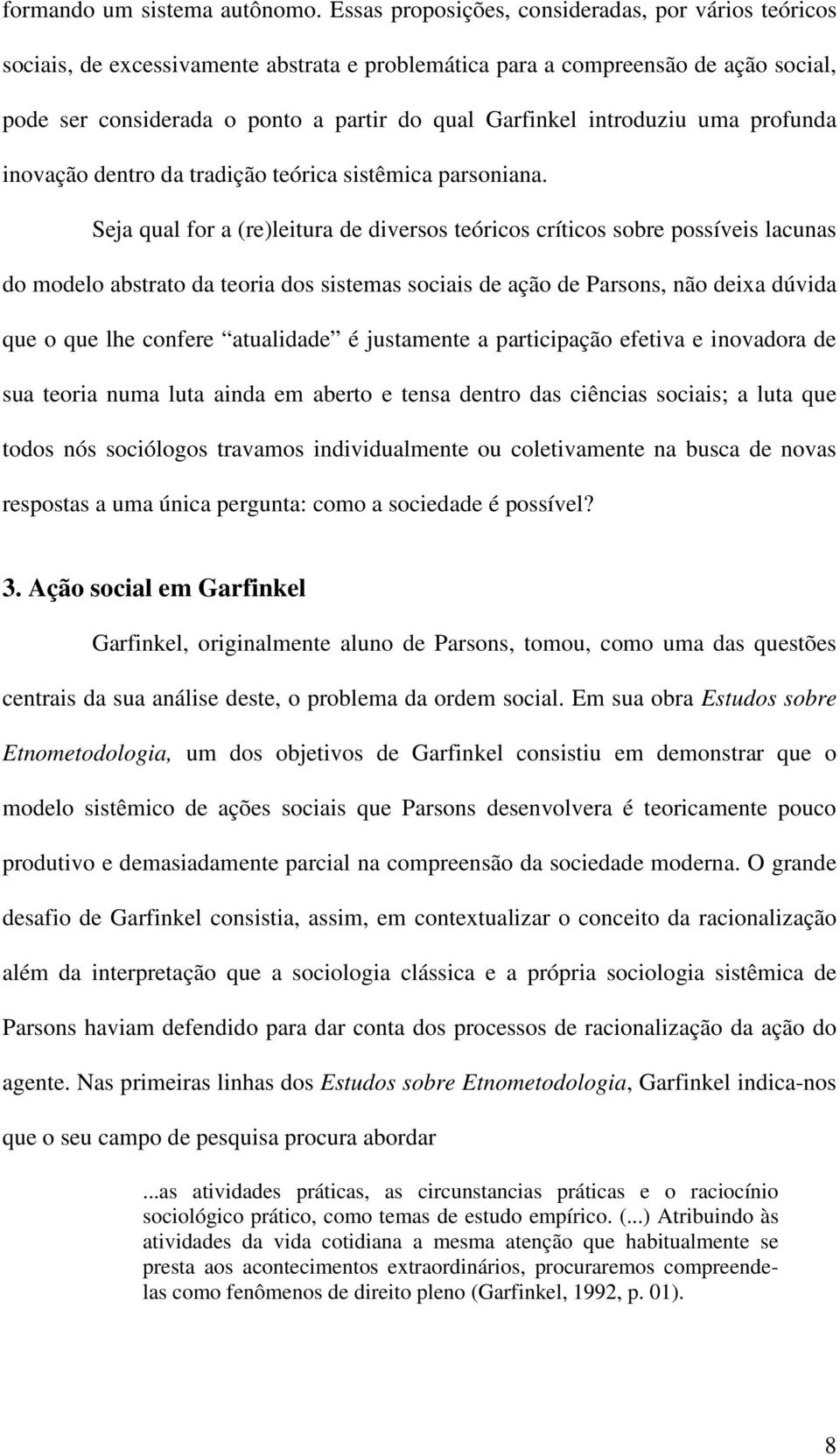 introduziu uma profunda inovação dentro da tradição teórica sistêmica parsoniana.