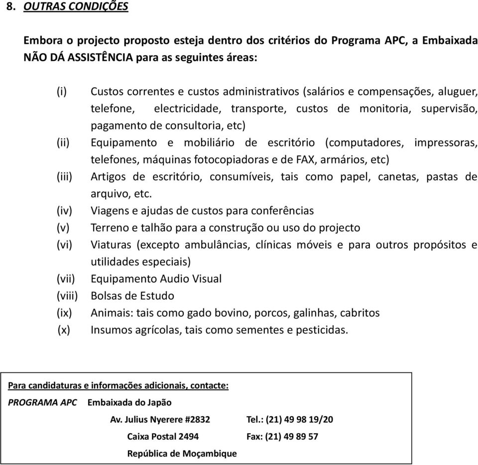 impressoras, telefones, máquinas fotocopiadoras e de FAX, armários, etc) (iii) Artigos de escritório, consumíveis, tais como papel, canetas, pastas de arquivo, etc.