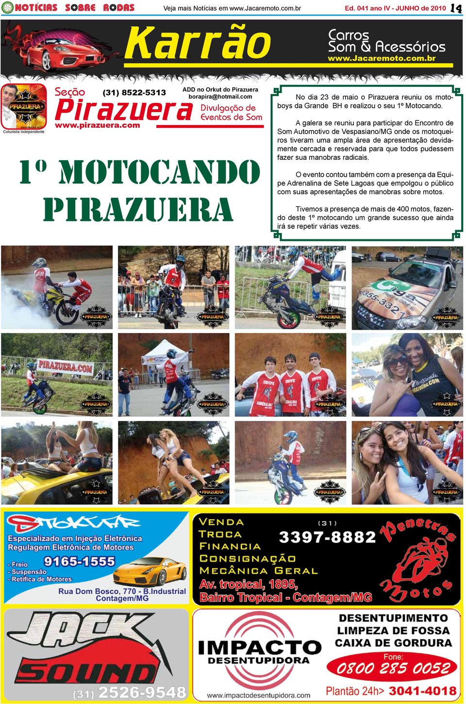 A galera se reuniu para participar do Encontro de Som Automotivo de Vespasiano/MG onde os motoqueiros tiveram uma ampla área de apresentação devidamente cercada e reservada para que todos pudessem