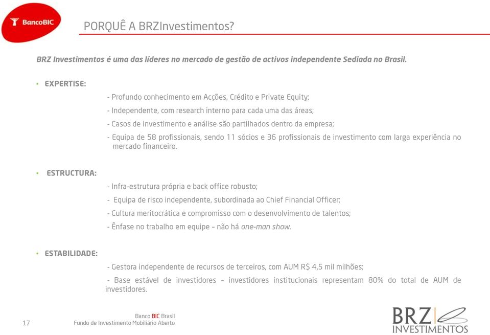 empresa; - Equipa de 58 profissionais, sendo 11 sócios e 36 profissionais de investimento com larga experiência no mercado financeiro.