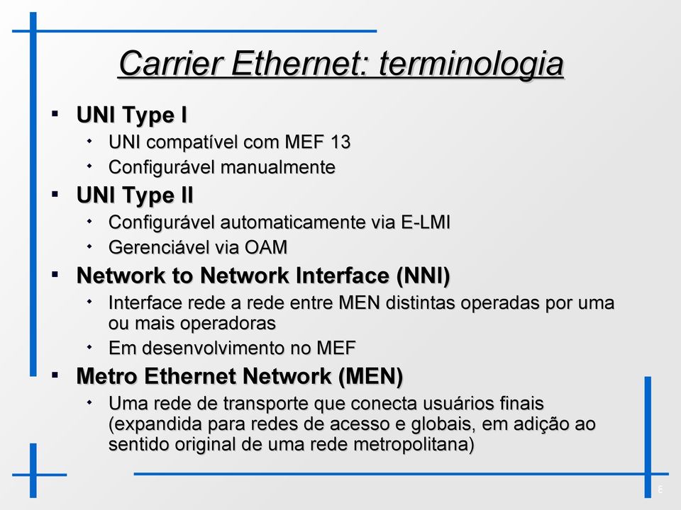 distintas operadas por uma ou mais operadoras Em desenvolvimento no MEF Metro Ethernet Network (MEN) Uma rede de