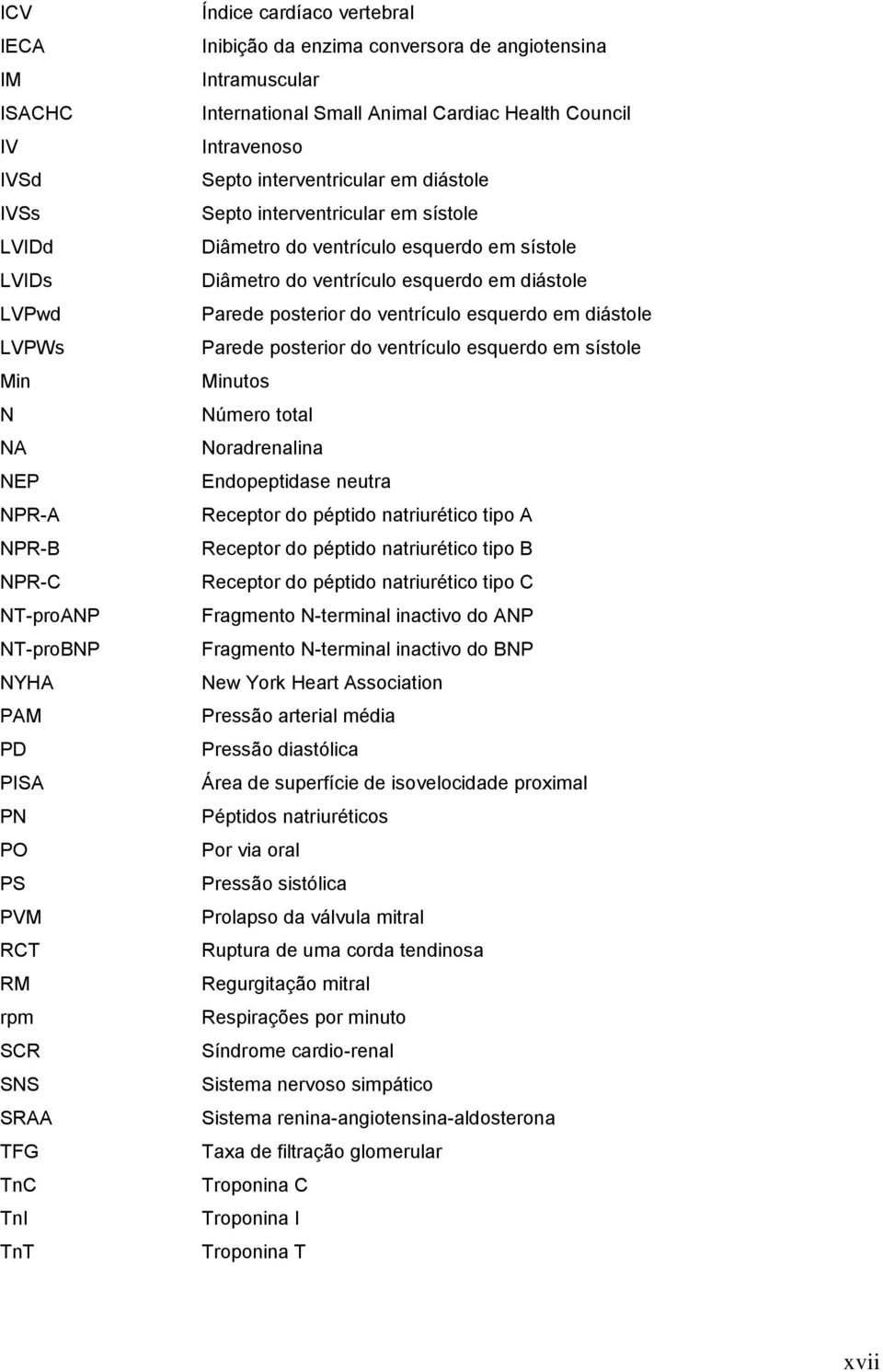 sístole Diâmetro do ventrículo esquerdo em sístole Diâmetro do ventrículo esquerdo em diástole Parede posterior do ventrículo esquerdo em diástole Parede posterior do ventrículo esquerdo em sístole