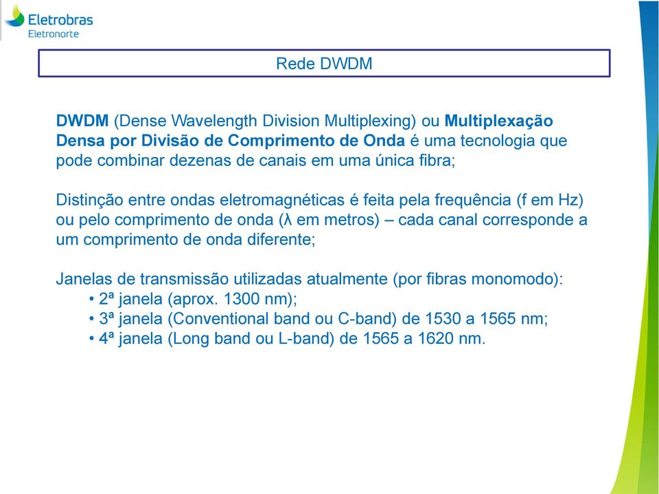 de onda (λ em metros) cada canal corresponde a um comprimento de onda diferente; Janelas de transmissão utilizadas atualmente (por fibras