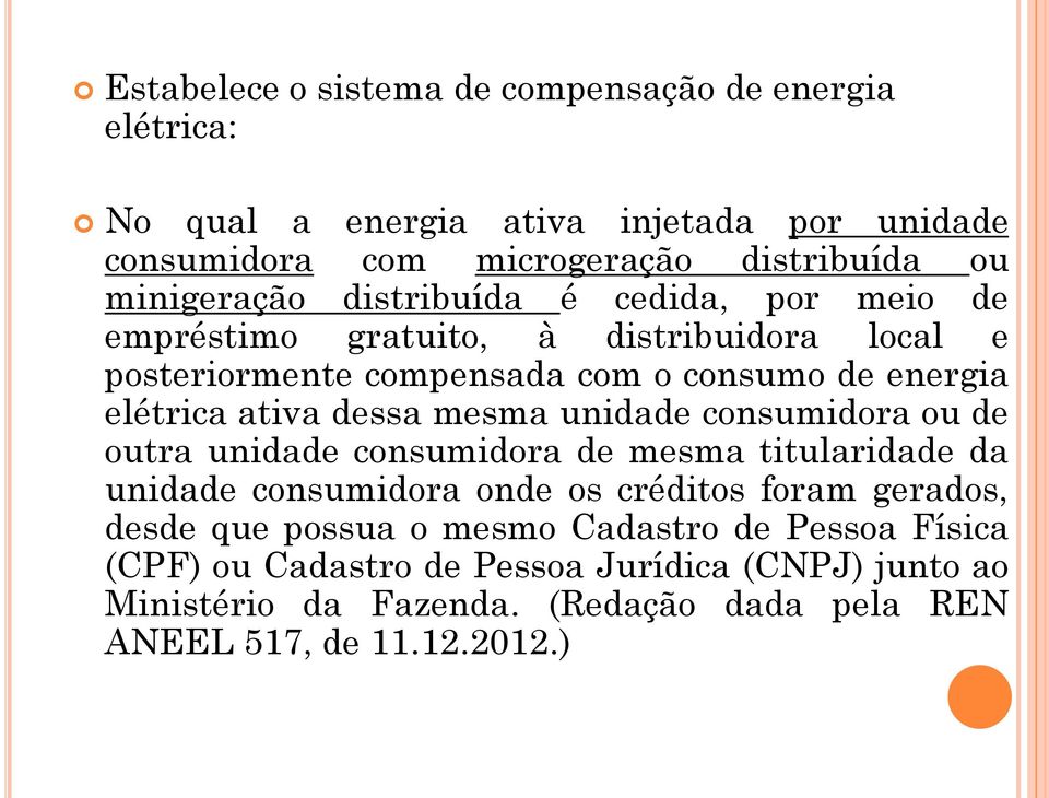 ativa dessa mesma unidade consumidora ou de outra unidade consumidora de mesma titularidade da unidade consumidora onde os créditos foram gerados, desde