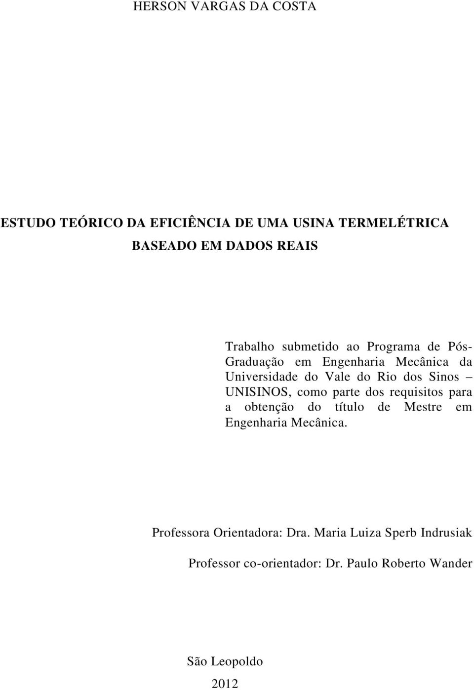 Sinos UNISINOS, como parte dos requisitos para a obtenção do título de Mestre em Engenharia Mecânica.