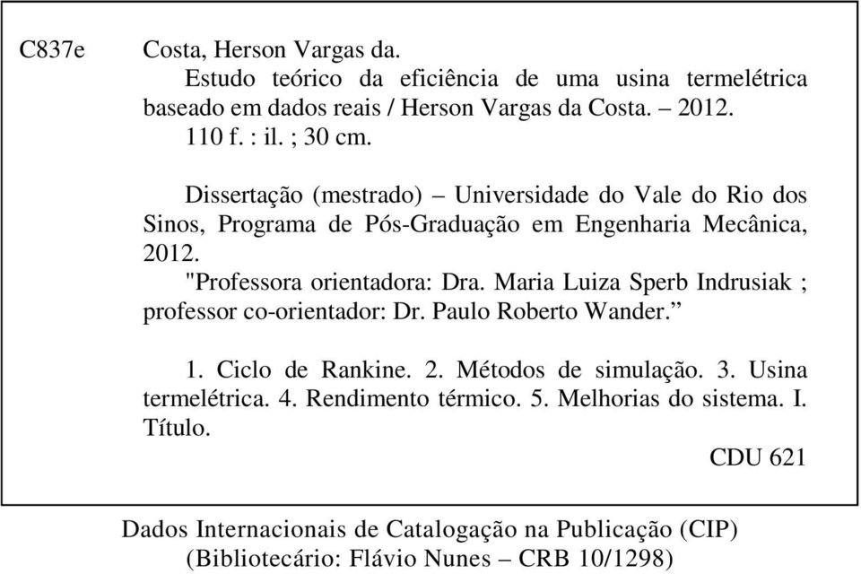 Maria Luiza Sperb Indrusiak ; professor co-orientador: Dr. Paulo Roberto Wander. 1. Ciclo de Rankine. 2. Métodos de simulação. 3. Usina termelétrica. 4.