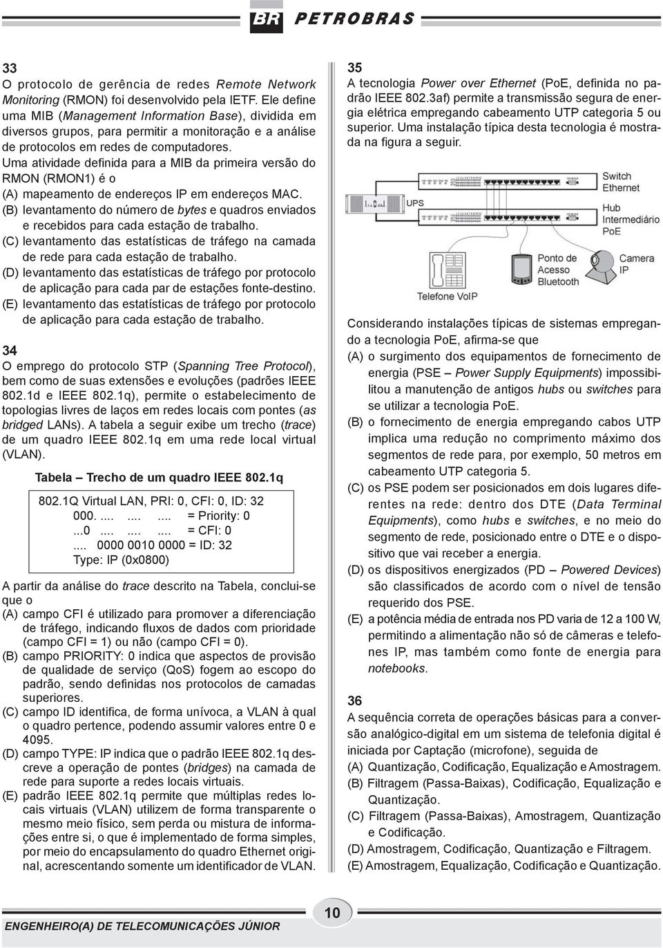 Uma atividade definida para a MB da primeira versão do RMON (RMON1) é o (A) mapeamento de endereços P em endereços MAC.