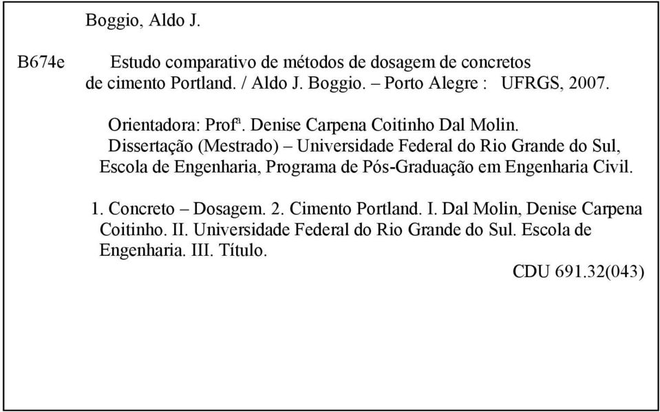 Dissertação (Mestrado) Universidade Federal do Rio Grande do Sul, Escola de Engenharia, Programa de Pós-Graduação em Engenharia