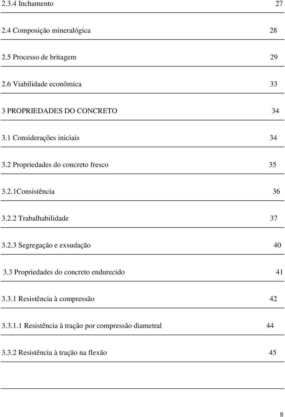 2 Propriedades do concreto fresco 35 3.2.1Consistência 36 3.2.2 Trabalhabilidade 37 3.2.3 Segregação e exsudação 40 3.