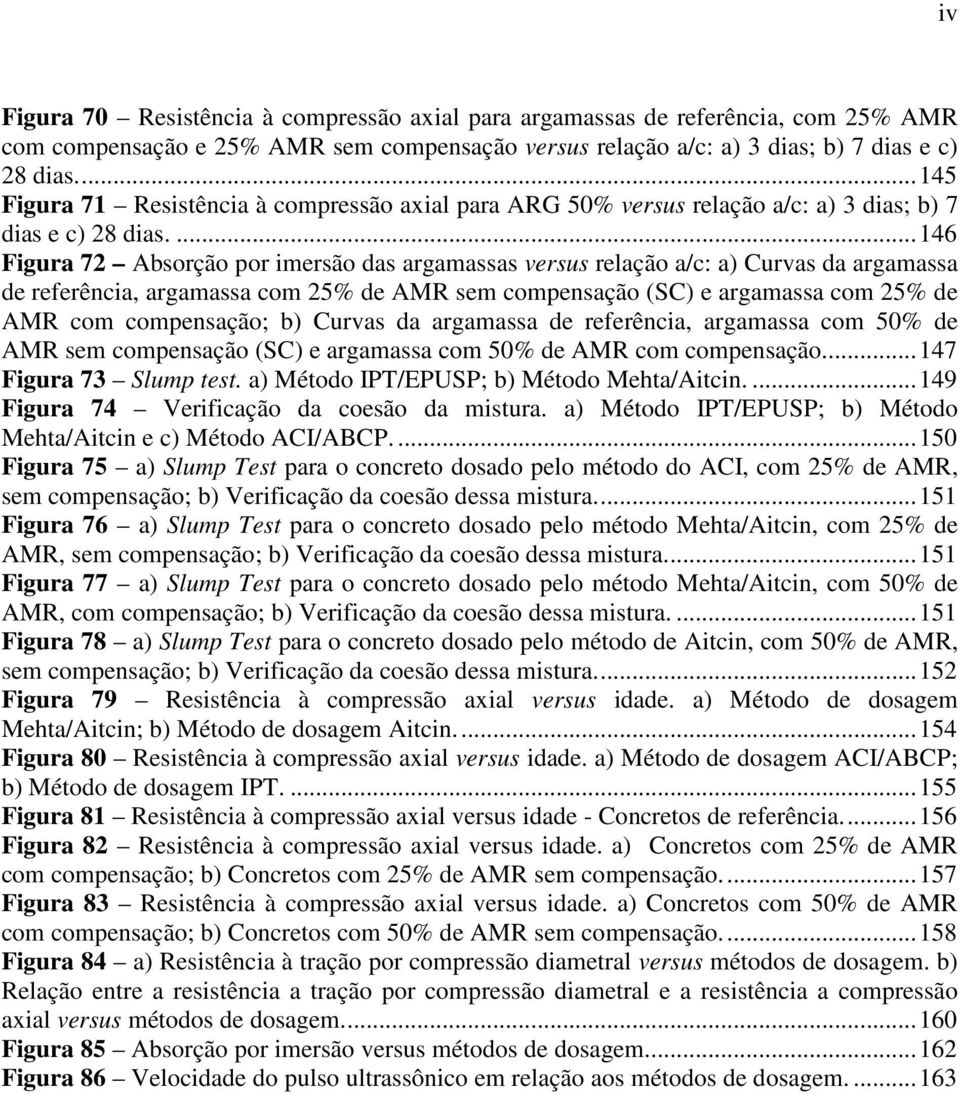 ... 146 Figura 72 Absorção por imersão das argamassas versus relação a/c: a) Curvas da argamassa de referência, argamassa com 25% de AMR sem compensação (SC) e argamassa com 25% de AMR com