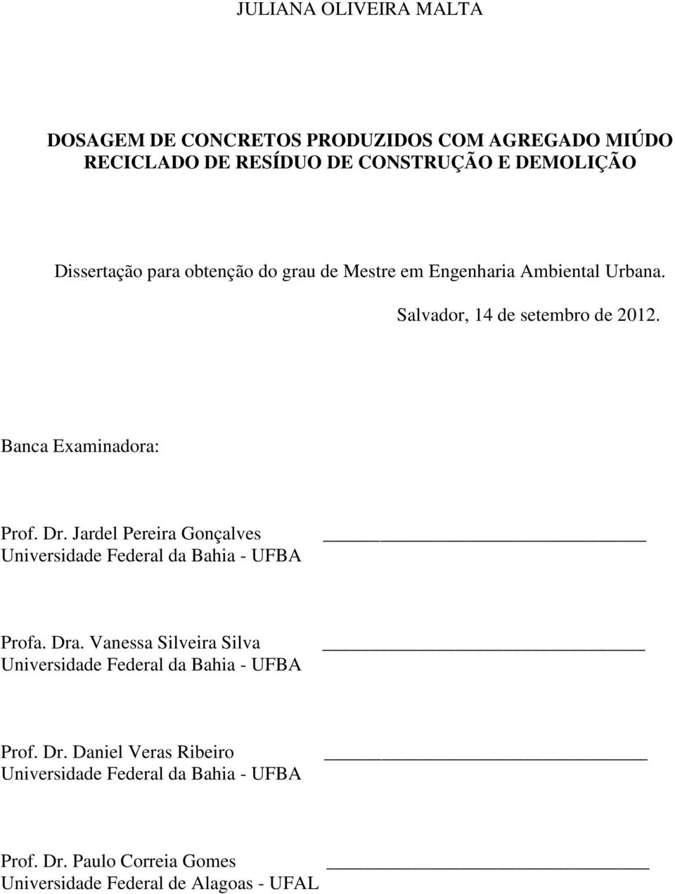 Jardel Pereira Gonçalves Universidade Federal da Bahia - UFBA Profa. Dra.