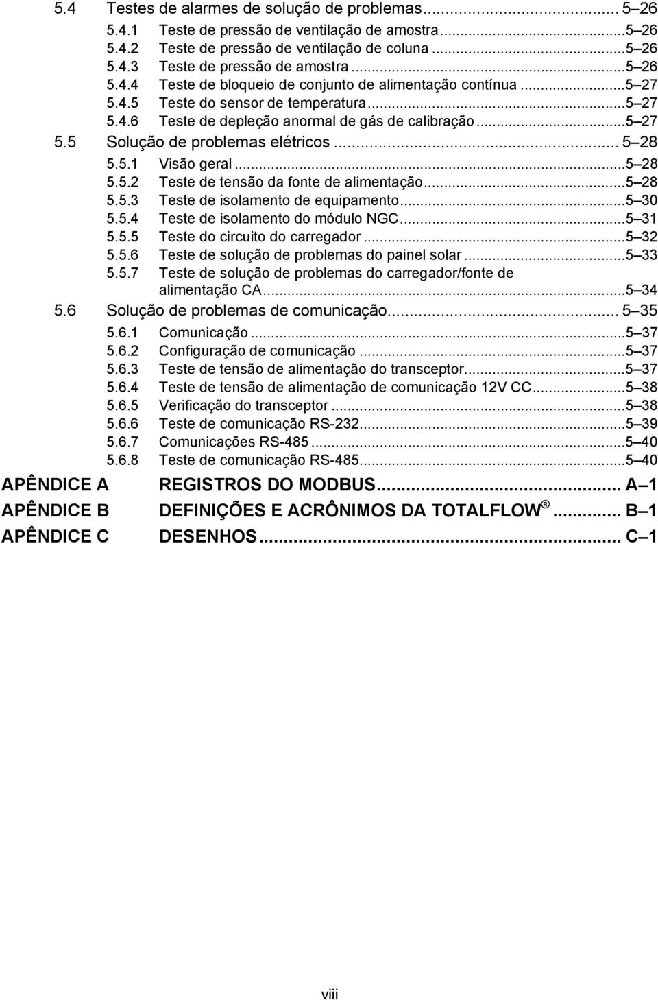 .. 5 28 5.5.1 Visão geral...5 28 5.5.2 Teste de tensão da fonte de alimentação...5 28 5.5.3 Teste de isolamento de equipamento...5 30 5.5.4 Teste de isolamento do módulo NGC...5 31 5.5.5 Teste do circuito do carregador.