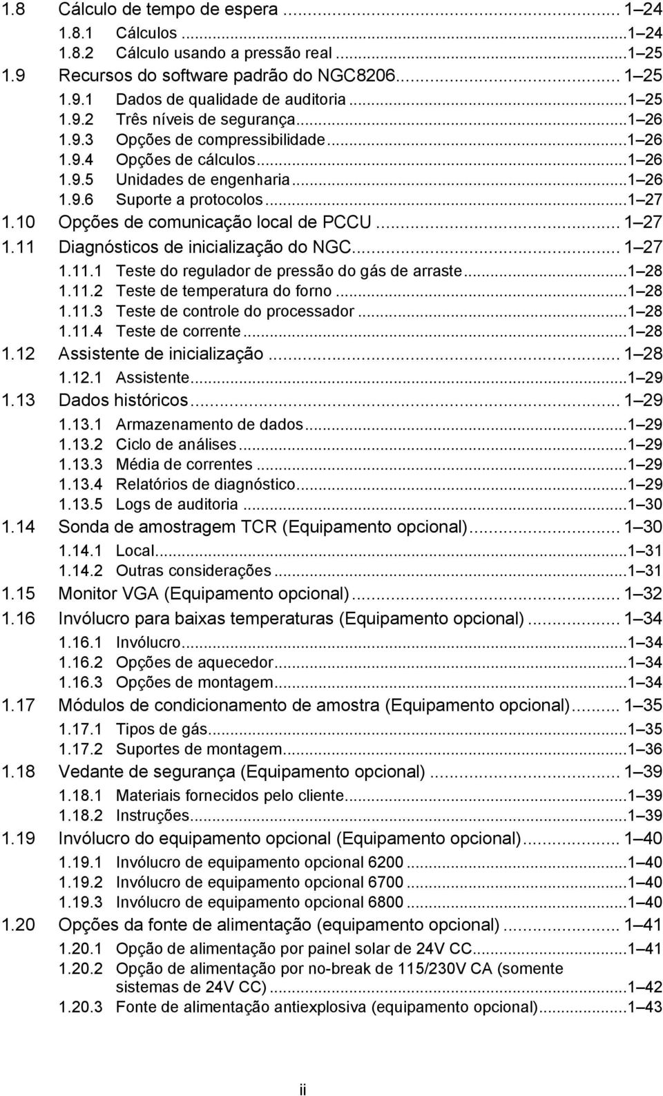 11 Diagnósticos de inicialização do NGC... 1 27 1.11.1 Teste do regulador de pressão do gás de arraste...1 28 1.11.2 Teste de temperatura do forno...1 28 1.11.3 Teste de controle do processador.