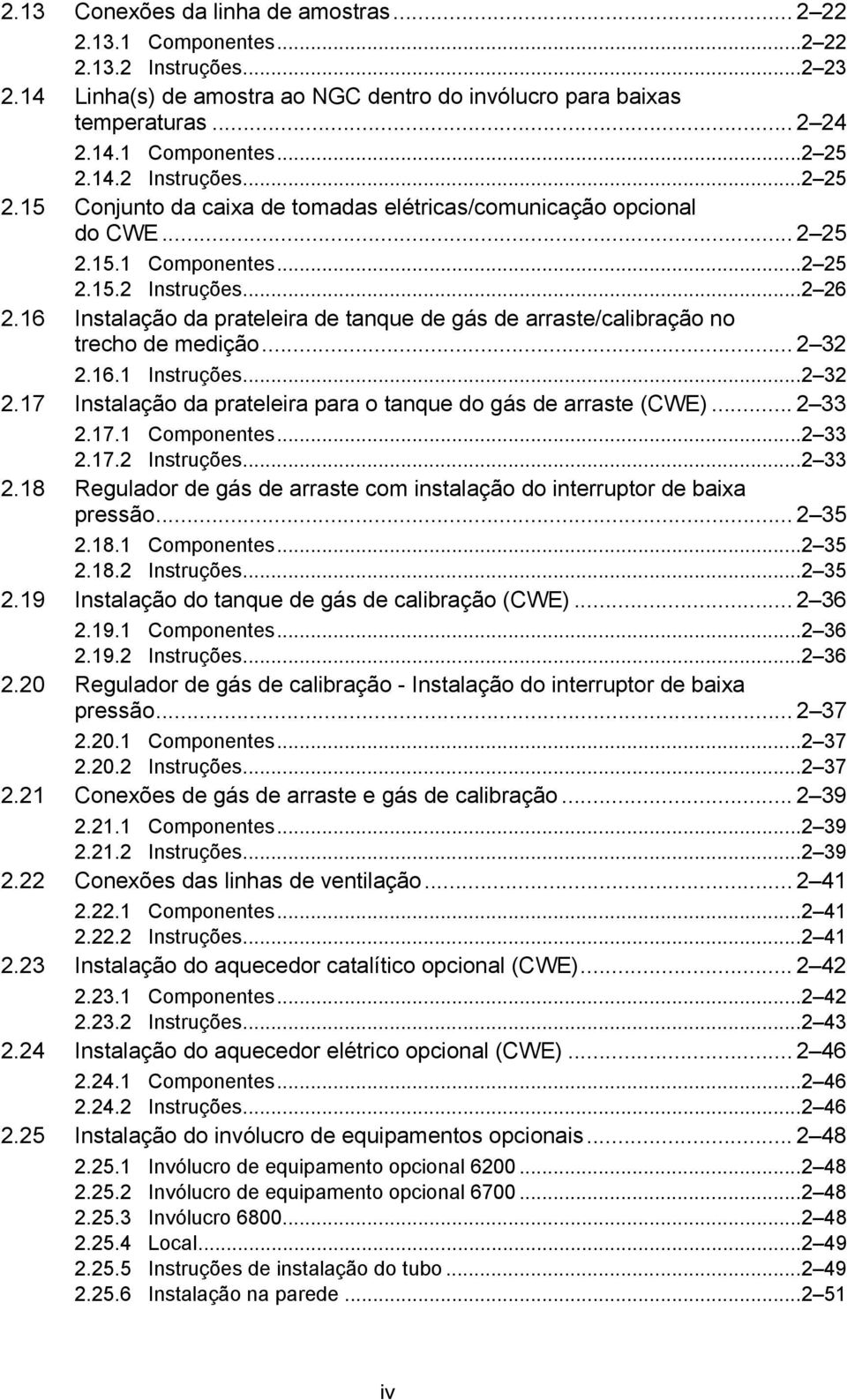 16 Instalação da prateleira de tanque de gás de arraste/calibração no trecho de medição... 2 32 2.16.1 Instruções...2 32 2.17 Instalação da prateleira para o tanque do gás de arraste (CWE)... 2 33 2.