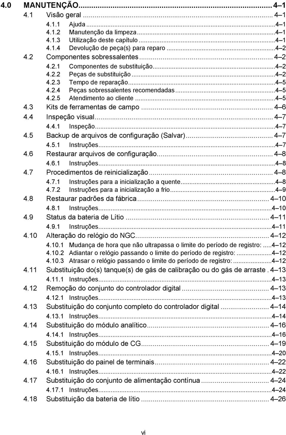 ..4 5 4.3 Kits de ferramentas de campo... 4 6 4.4 Inspeção visual... 4 7 4.4.1 Inspeção...4 7 4.5 Backup de arquivos de configuração (Salvar)... 4 7 4.5.1 Instruções...4 7 4.6 Restaurar arquivos de configuração.