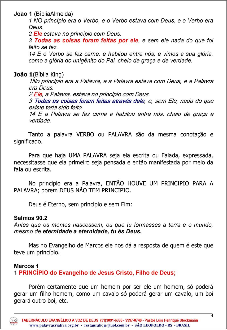 14 E o Verbo se fez carne, e habitou entre nós, e vimos a sua glória, como a glória do unigênito do Pai, cheio de graça e de verdade.