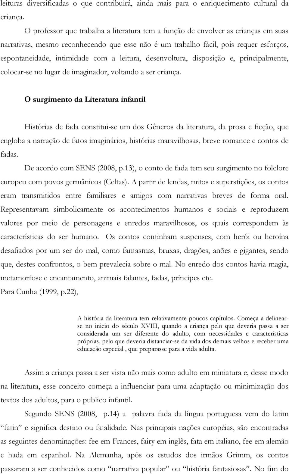 com a leitura, desenvoltura, disposição e, principalmente, colocar-se no lugar de imaginador, voltando a ser criança.