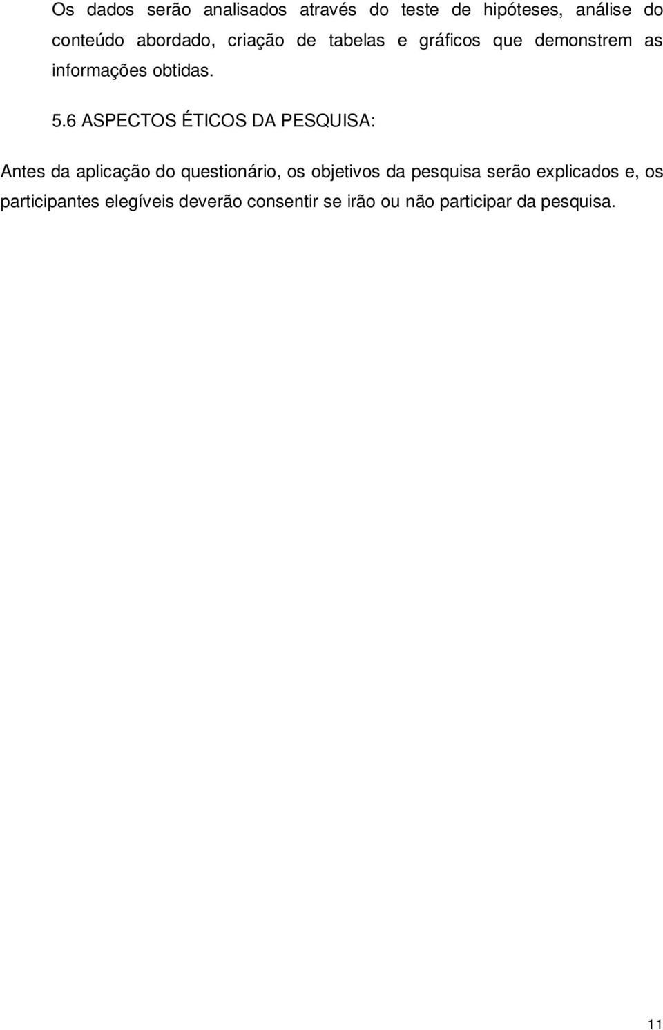 6 ASPECTOS ÉTICOS DA PESQUISA: Antes da aplicação do questionário, os objetivos da