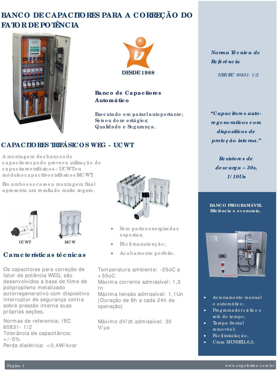 Executado em painel autoportante; Seis ou doze estágios; Qualidade e Segurança. Legenda descrevendo imagem ou elemento gráfico. Capacitores autoregenerativos com dispositivos de proteção interna.